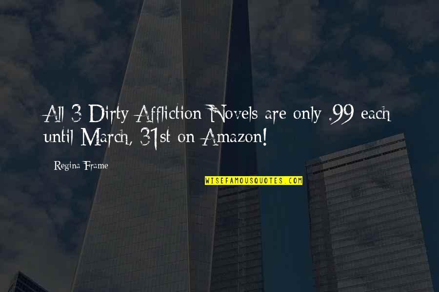 March Quotes By Regina Frame: All 3 Dirty Affliction Novels are only .99