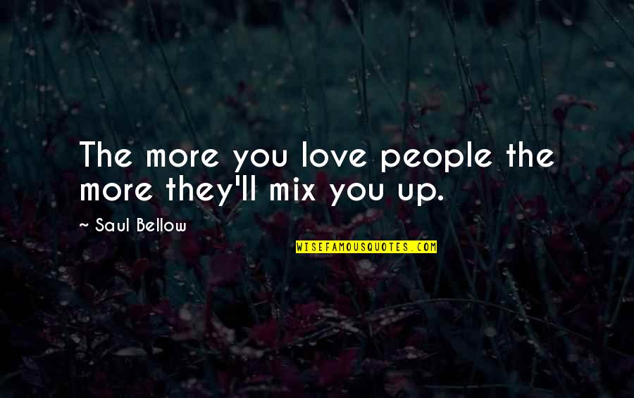 March Quotes By Saul Bellow: The more you love people the more they'll March Quotes By Saul Bellow: The more you love people the more they'll