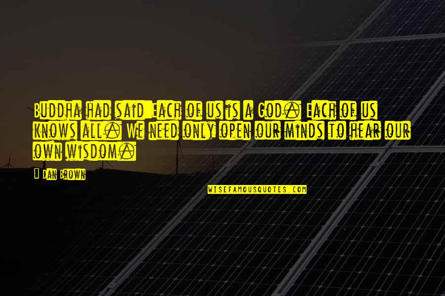March1810 Quotes By Dan Brown: Buddha had said:Each of us is a God.