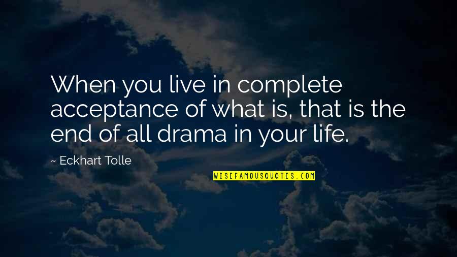 Marchack Center Quotes By Eckhart Tolle: When you live in complete acceptance of what Marchack Center Quotes By Eckhart Tolle: When you live in complete acceptance of what