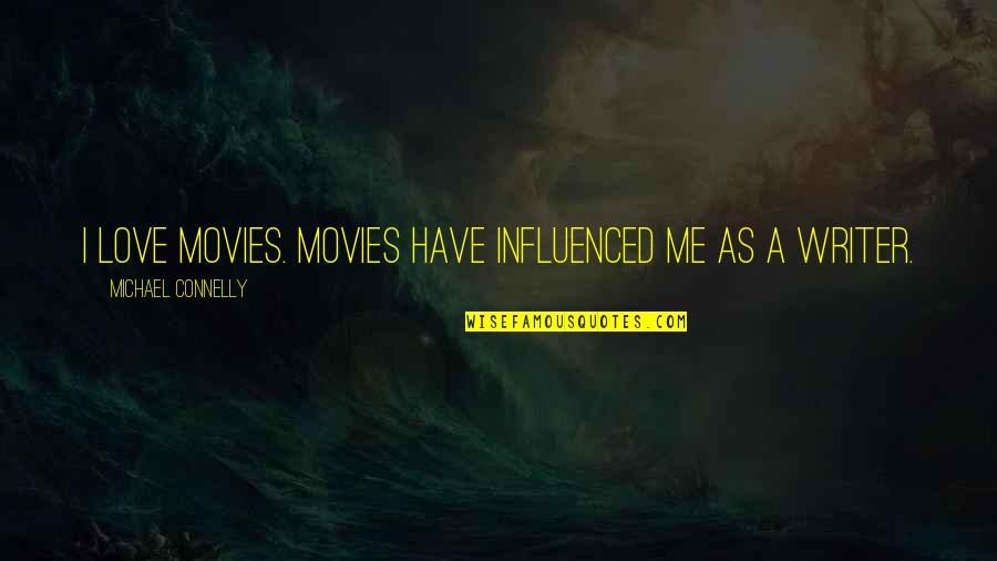 Marchamos Cosevi Quotes By Michael Connelly: I love movies. Movies have influenced me as Marchamos Cosevi Quotes By Michael Connelly: I love movies. Movies have influenced me as