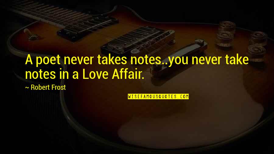 Marchands Auction Quotes By Robert Frost: A poet never takes notes..you never take notes