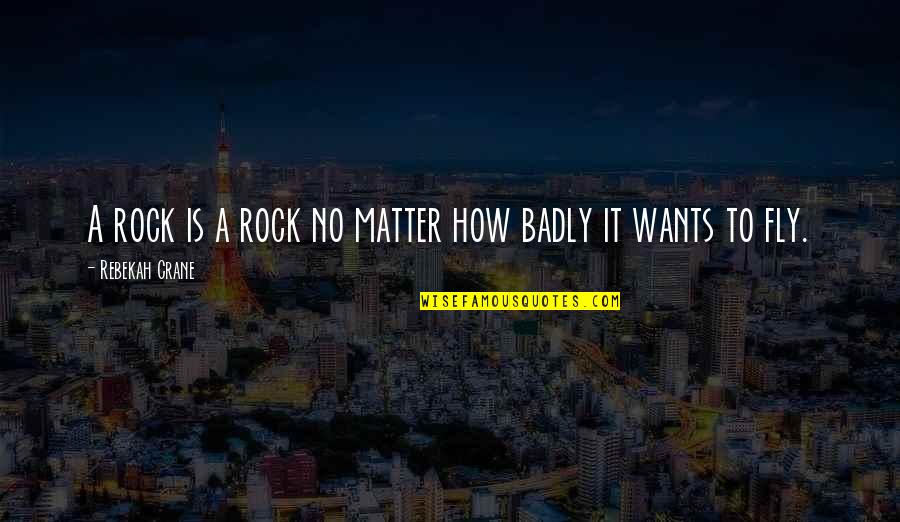 Marchant Quotes By Rebekah Crane: A rock is a rock no matter how Marchant Quotes By Rebekah Crane: A rock is a rock no matter how