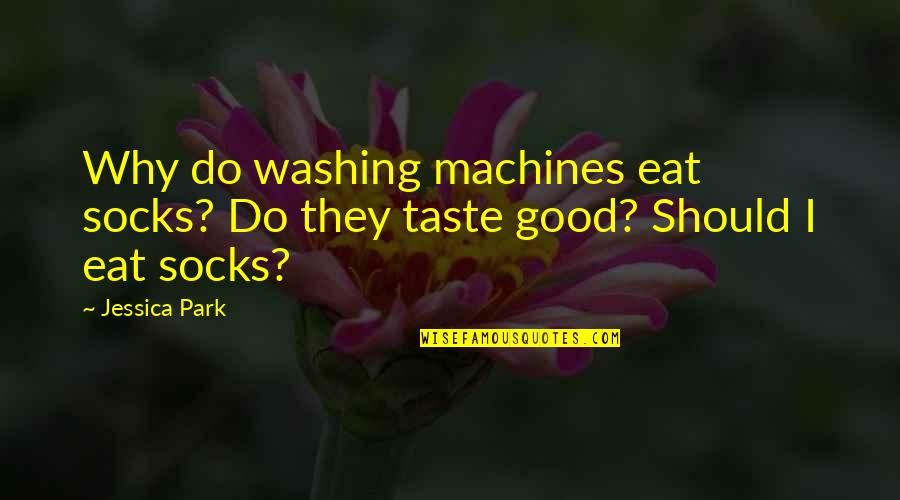 Marchante Car Quotes By Jessica Park: Why do washing machines eat socks? Do they