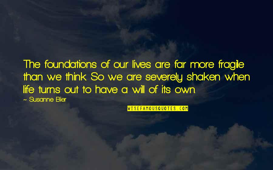 Marchante In English Quotes By Susanne Bier: The foundations of our lives are far more