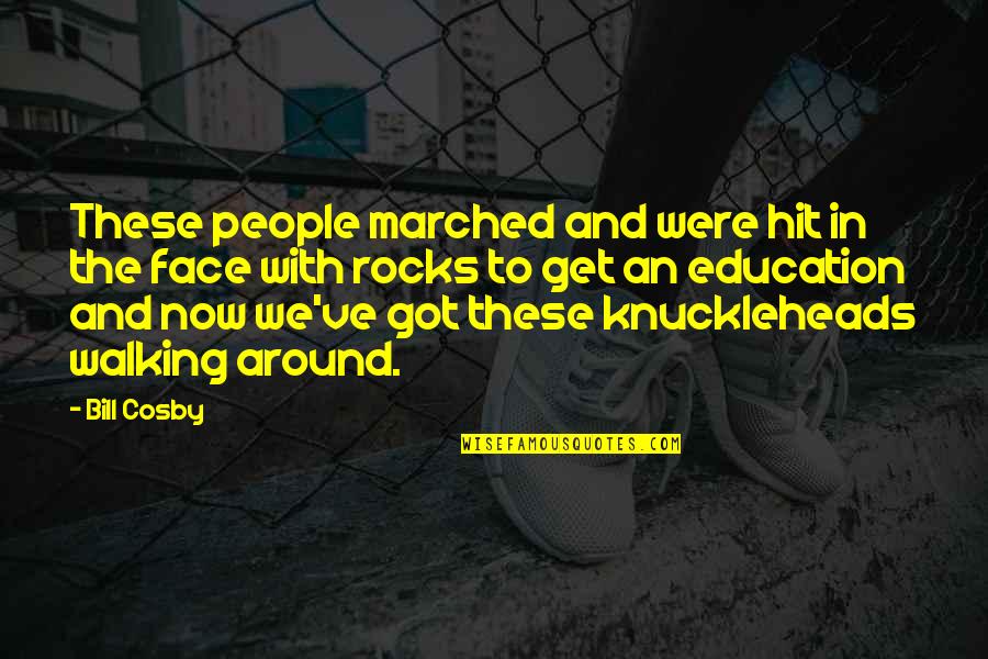 Marched Quotes By Bill Cosby: These people marched and were hit in the