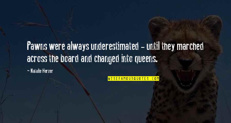 Marched Quotes By Natalie Herzer: Pawns were always underestimated - until they marched