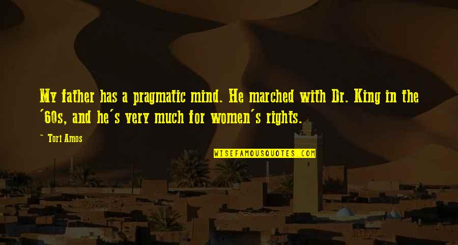 Marched Quotes By Tori Amos: My father has a pragmatic mind. He marched