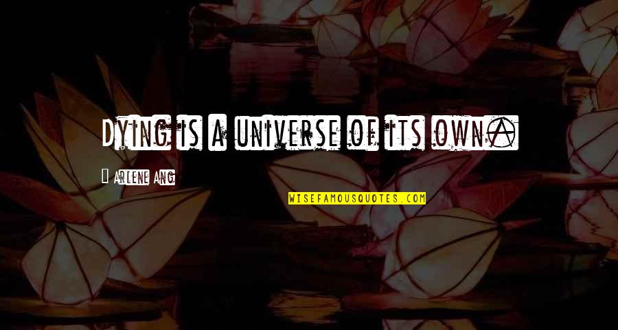 Marchegiani Zoello Quotes By Arlene Ang: Dying is a universe of its own.