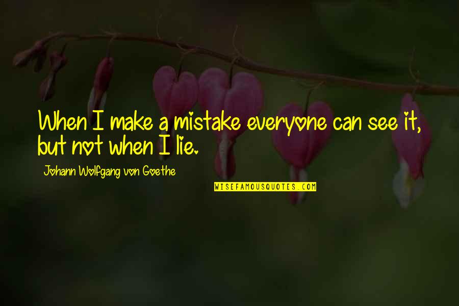 Marcheline Quotes By Johann Wolfgang Von Goethe: When I make a mistake everyone can see