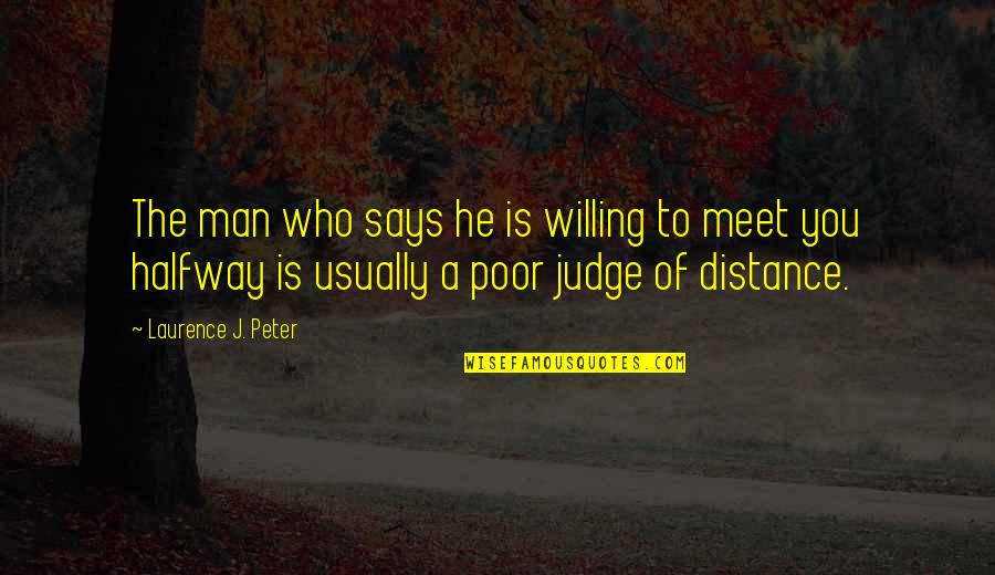 Marchelli Jemerson Quotes By Laurence J. Peter: The man who says he is willing to Marchelli Jemerson Quotes By Laurence J. Peter: The man who says he is willing to