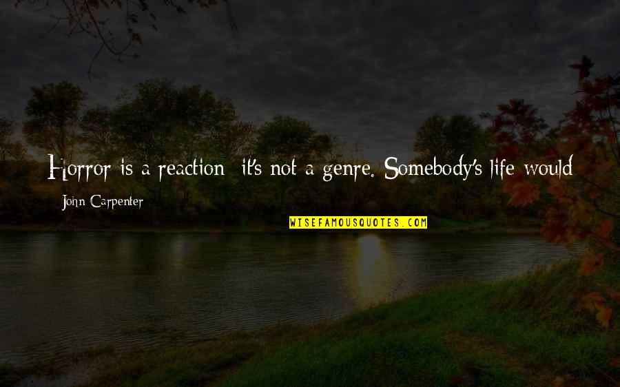 Marchena Cantos Quotes By John Carpenter: Horror is a reaction; it's not a genre. Marchena Cantos Quotes By John Carpenter: Horror is a reaction; it's not a genre.