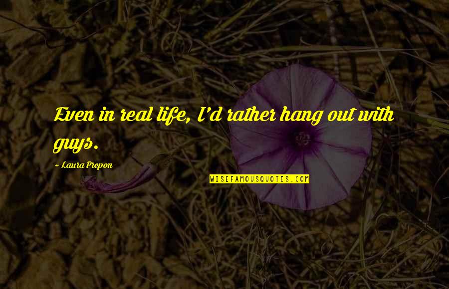 Marchenko Sofascore Quotes By Laura Prepon: Even in real life, I'd rather hang out Marchenko Sofascore Quotes By Laura Prepon: Even in real life, I'd rather hang out