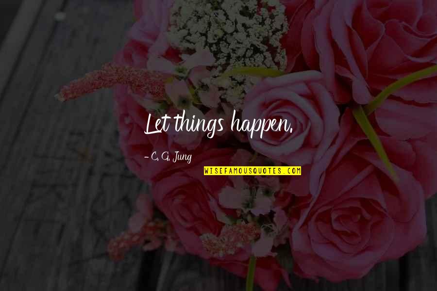 Marcher Quotes By C. G. Jung: Let things happen.