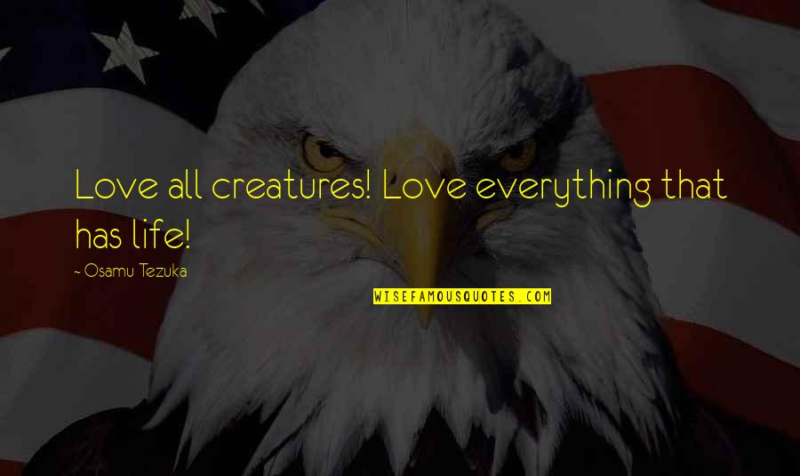 Marcher Quotes By Osamu Tezuka: Love all creatures! Love everything that has life!