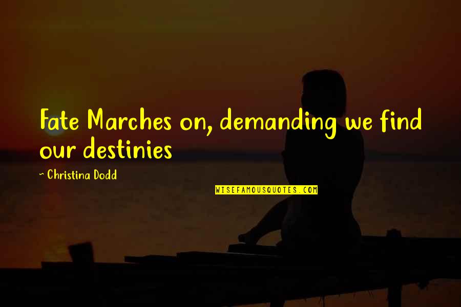 Marches Quotes By Christina Dodd: Fate Marches on, demanding we find our destinies