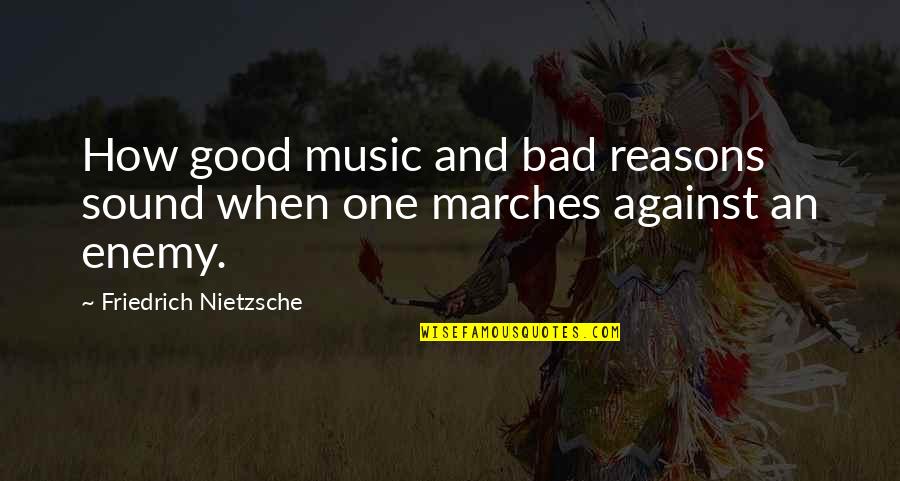 Marches Quotes By Friedrich Nietzsche: How good music and bad reasons sound when