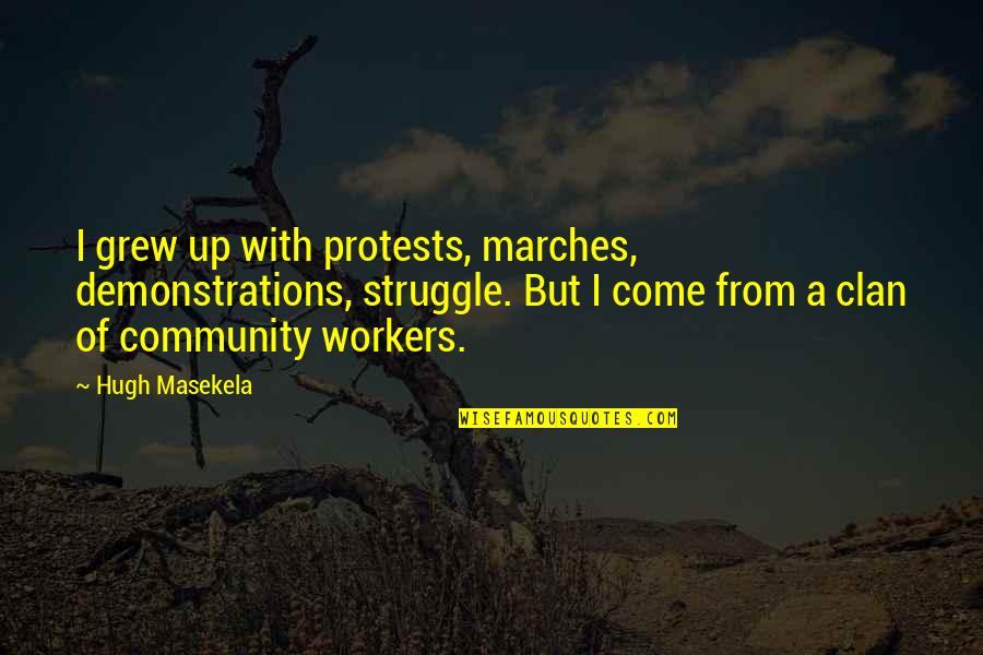 Marches Quotes By Hugh Masekela: I grew up with protests, marches, demonstrations, struggle.