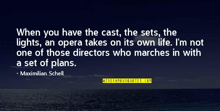 Marches Quotes By Maximilian Schell: When you have the cast, the sets, the