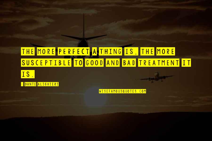 Marchesa Designer Quotes By Dante Alighieri: The more perfect a thing is, the more