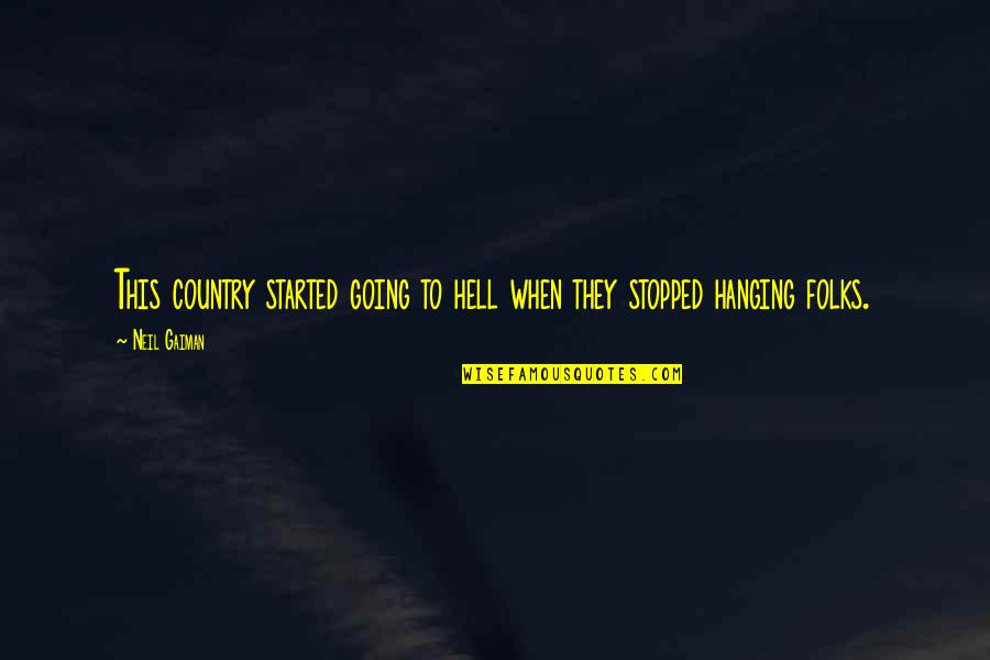 Marchesano Abogados Quotes By Neil Gaiman: This country started going to hell when they