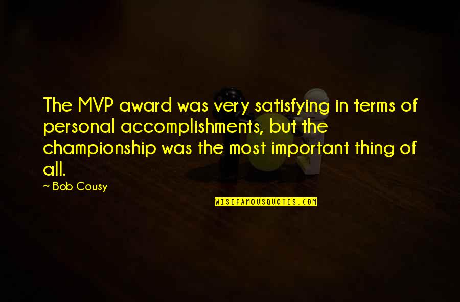 Marchesi De Frescobaldi Quotes By Bob Cousy: The MVP award was very satisfying in terms Marchesi De Frescobaldi Quotes By Bob Cousy: The MVP award was very satisfying in terms