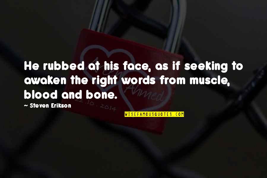 Marchesi De Frescobaldi Quotes By Steven Erikson: He rubbed at his face, as if seeking Marchesi De Frescobaldi Quotes By Steven Erikson: He rubbed at his face, as if seeking
