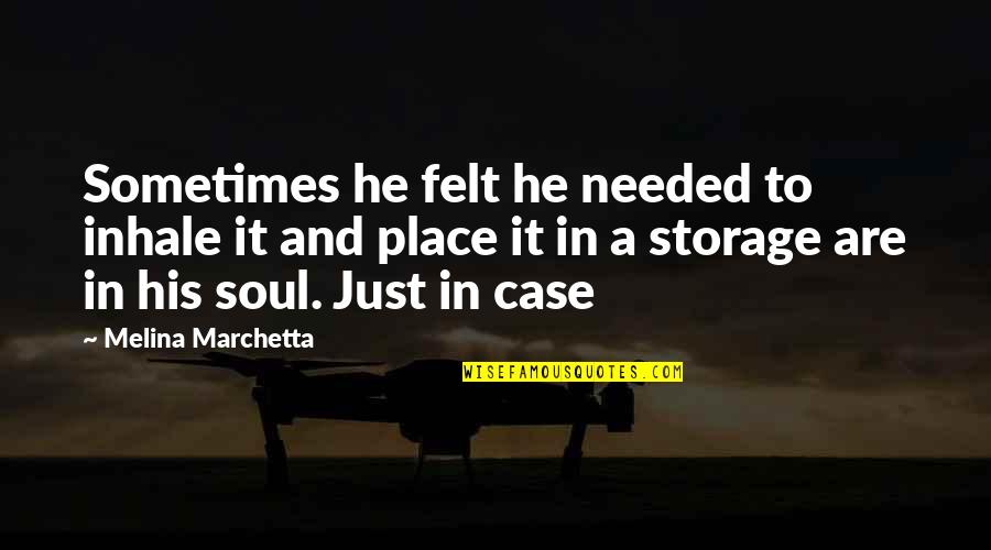 Marchetta Quotes By Melina Marchetta: Sometimes he felt he needed to inhale it