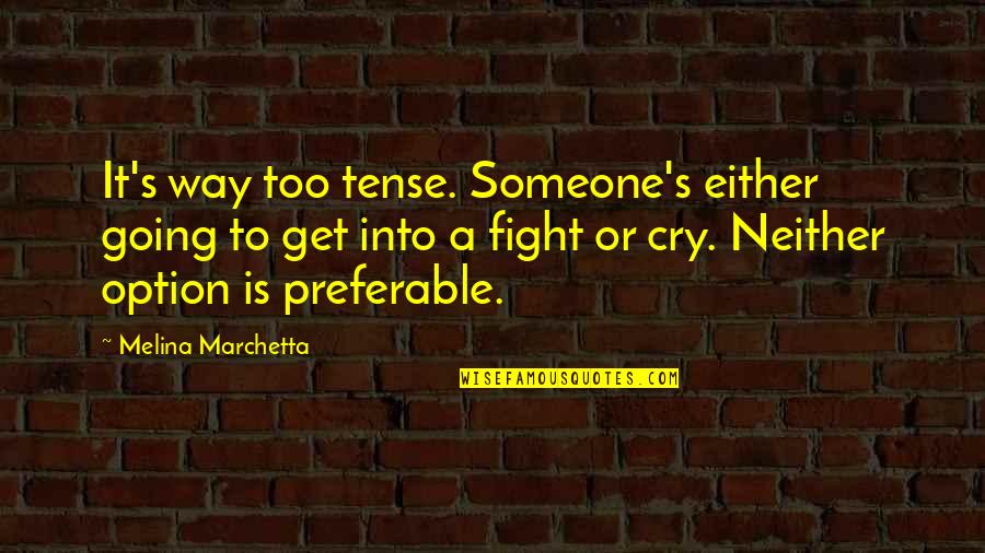 Marchetta Quotes By Melina Marchetta: It's way too tense. Someone's either going to