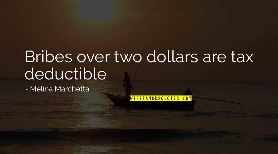 Marchetta Quotes By Melina Marchetta: Bribes over two dollars are tax deductible