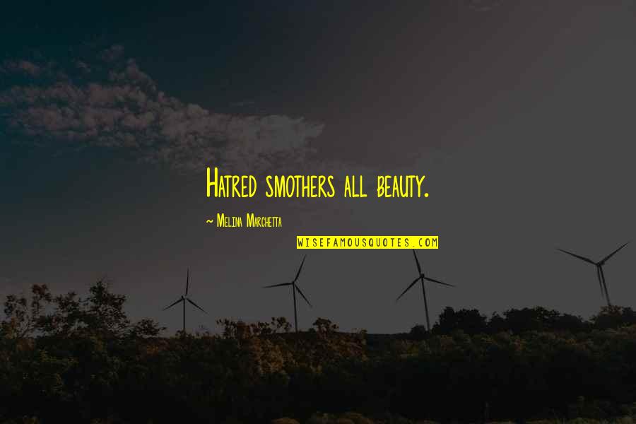 Marchetta Quotes By Melina Marchetta: Hatred smothers all beauty.