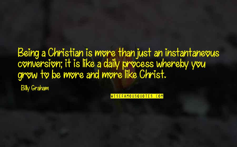 Marchette Hugo Quotes By Billy Graham: Being a Christian is more than just an