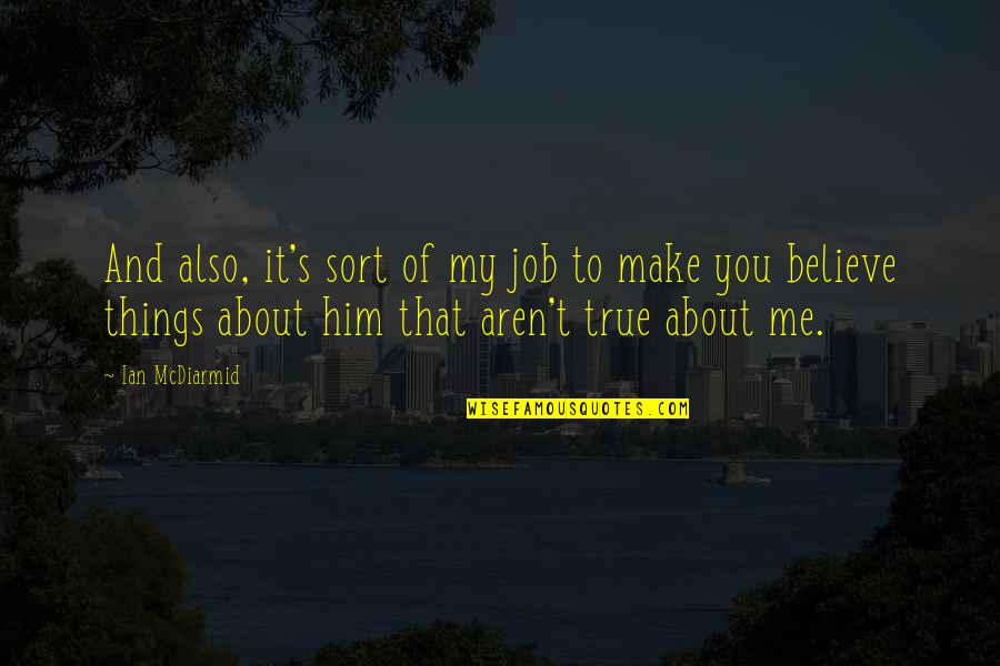 Marchette Hugo Quotes By Ian McDiarmid: And also, it's sort of my job to Marchette Hugo Quotes By Ian McDiarmid: And also, it's sort of my job to