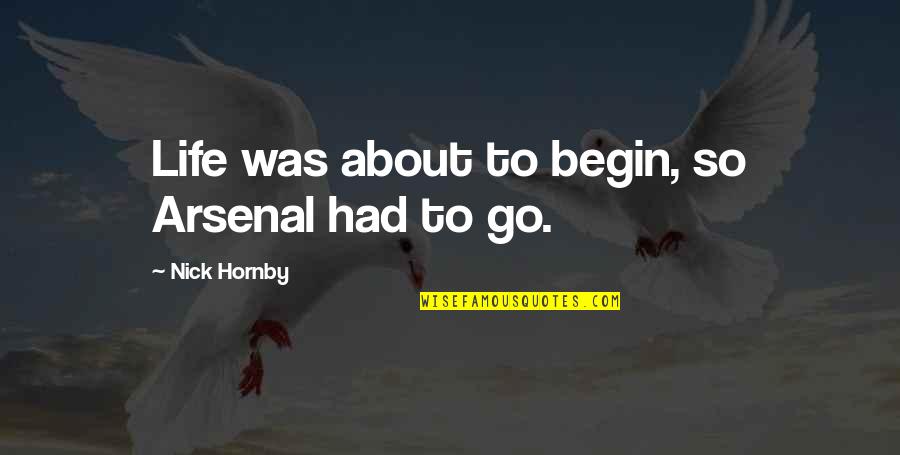 Marchette Hugo Quotes By Nick Hornby: Life was about to begin, so Arsenal had