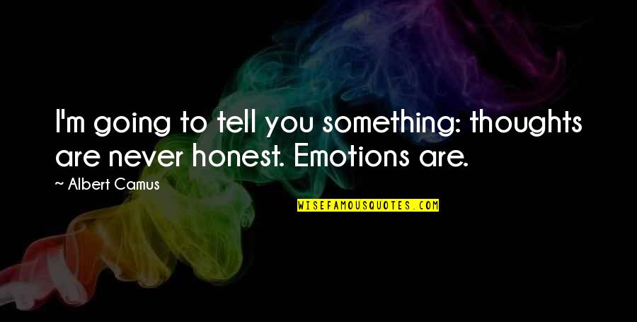 Marchigiana Cattle Quotes By Albert Camus: I'm going to tell you something: thoughts are