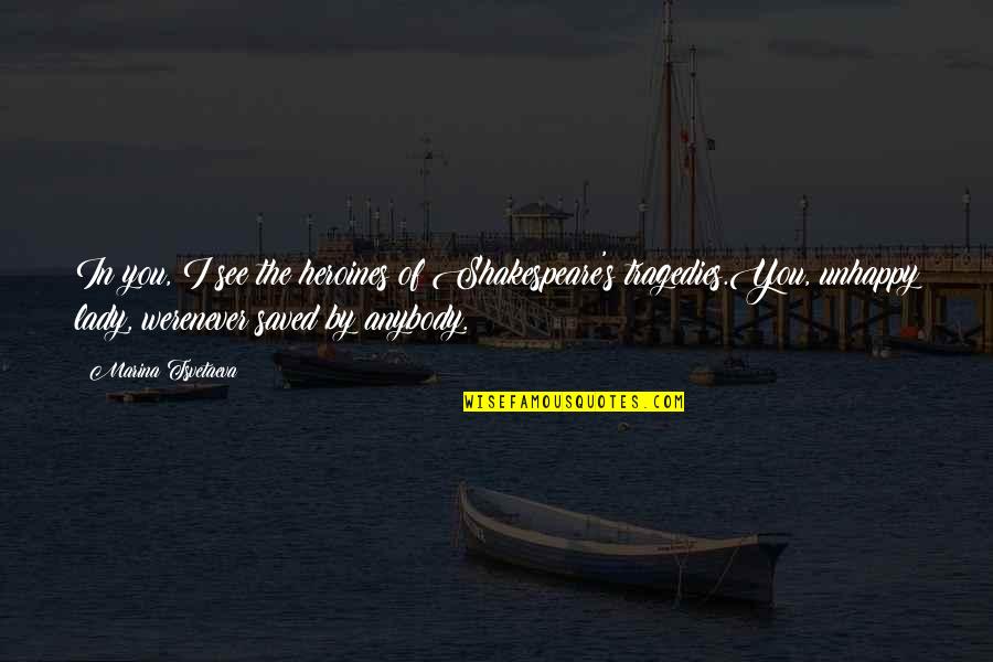 Marching Band Parent Quotes By Marina Tsvetaeva: In you, I see the heroines of Shakespeare's Marching Band Parent Quotes By Marina Tsvetaeva: In you, I see the heroines of Shakespeare's