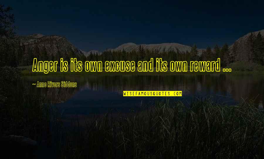 Marching Band Quotes By Anne Rivers Siddons: Anger is its own excuse and its own Marching Band Quotes By Anne Rivers Siddons: Anger is its own excuse and its own