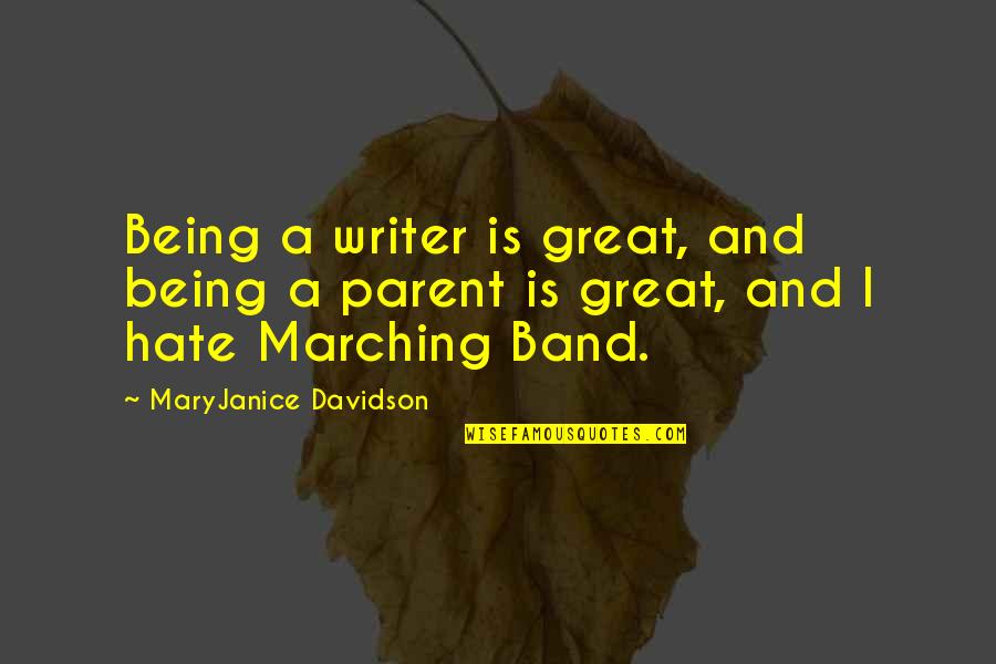 Marching Band Quotes By MaryJanice Davidson: Being a writer is great, and being a Marching Band Quotes By MaryJanice Davidson: Being a writer is great, and being a