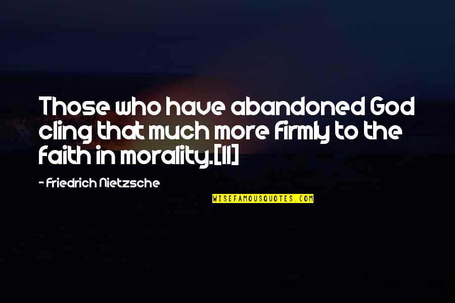 Marching Baritone Quotes By Friedrich Nietzsche: Those who have abandoned God cling that much