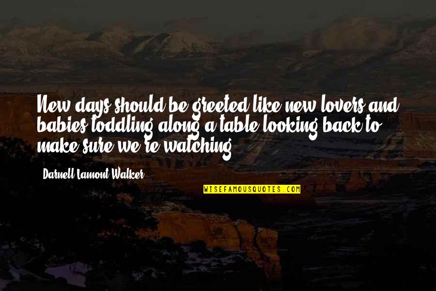 Marching Into Battle Quotes By Darnell Lamont Walker: New days should be greeted like new lovers