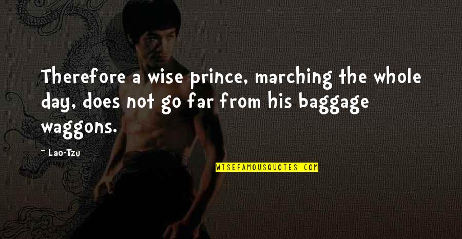 Marching On Quotes By Lao-Tzu: Therefore a wise prince, marching the whole day,