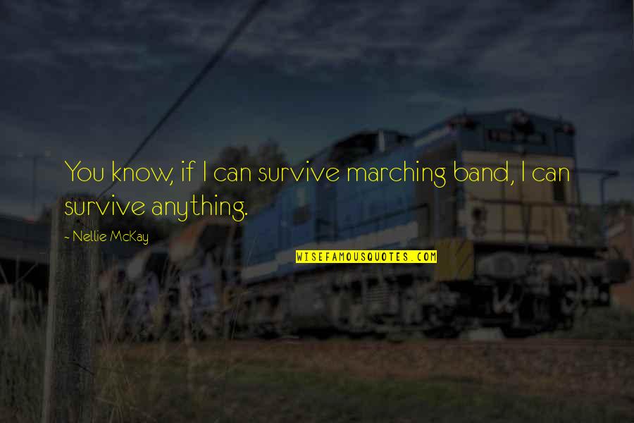 Marching On Quotes By Nellie McKay: You know, if I can survive marching band,