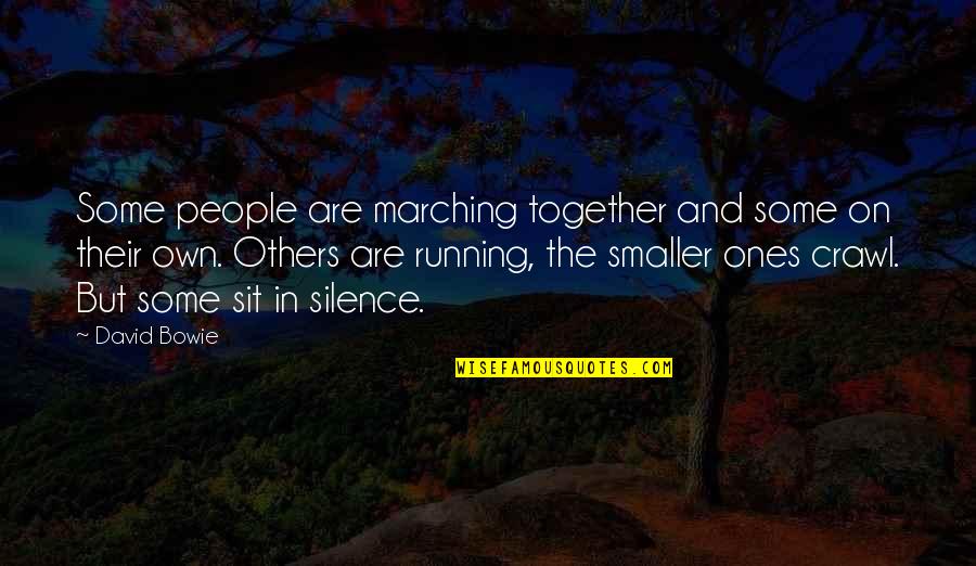 Marching Quotes By David Bowie: Some people are marching together and some on