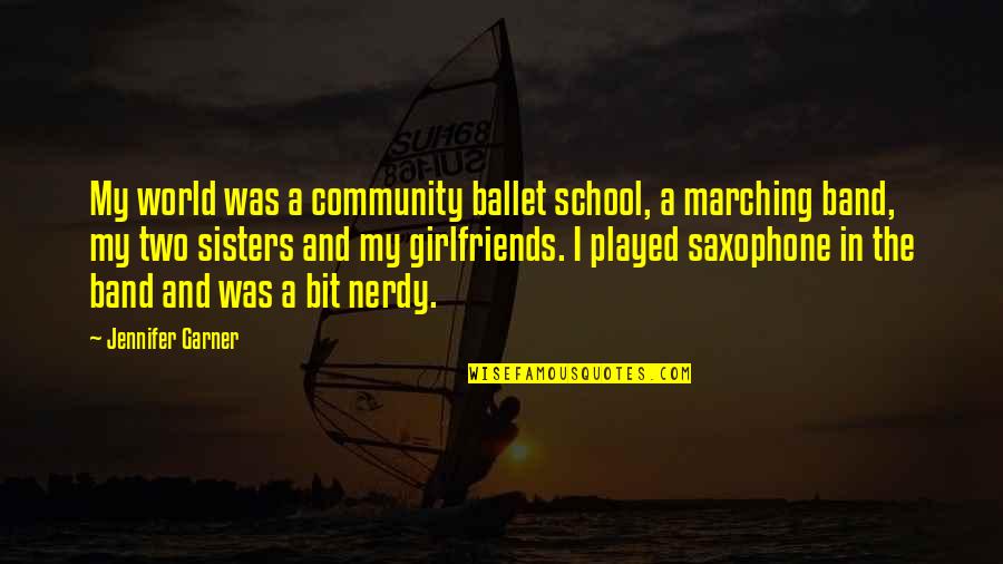 Marching Quotes By Jennifer Garner: My world was a community ballet school, a