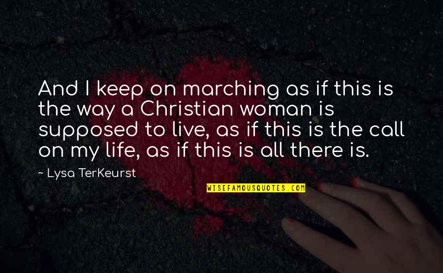 Marching Quotes By Lysa TerKeurst: And I keep on marching as if this