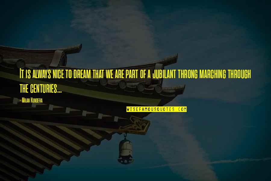 Marching Quotes By Milan Kundera: It is always nice to dream that we