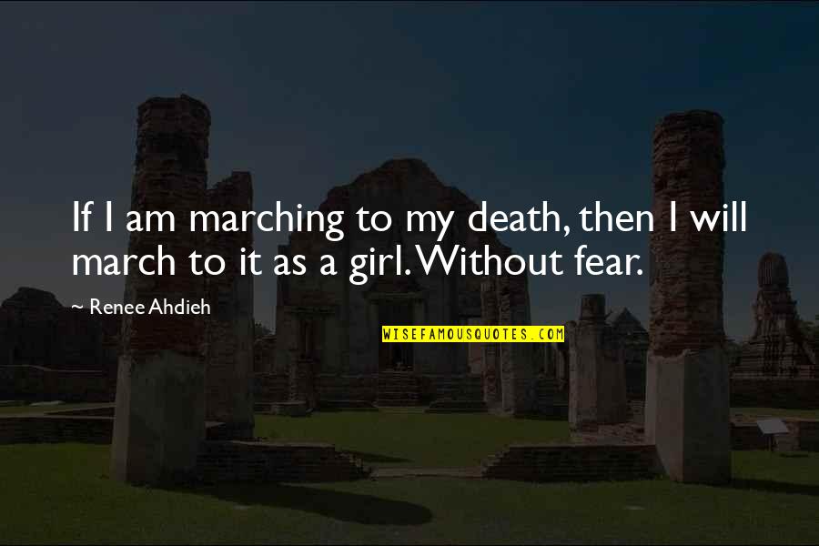 Marching Quotes By Renee Ahdieh: If I am marching to my death, then