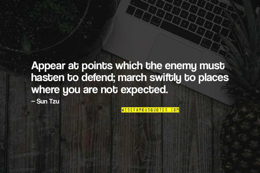 Marching Quotes By Sun Tzu: Appear at points which the enemy must hasten