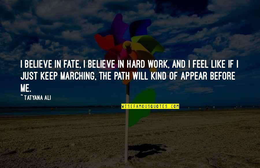 Marching Quotes By Tatyana Ali: I believe in fate, I believe in hard