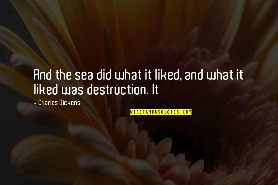 Marchington Staffordshire Quotes By Charles Dickens: And the sea did what it liked, and
